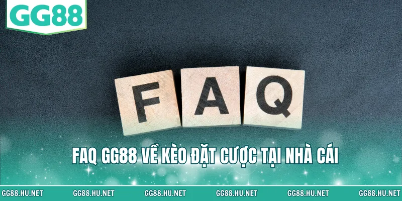 FAQ GG88 về kèo đặt cược tại nhà cái
