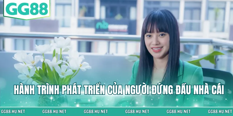 Hành trình phát triển của người đứng đầu nhà cái