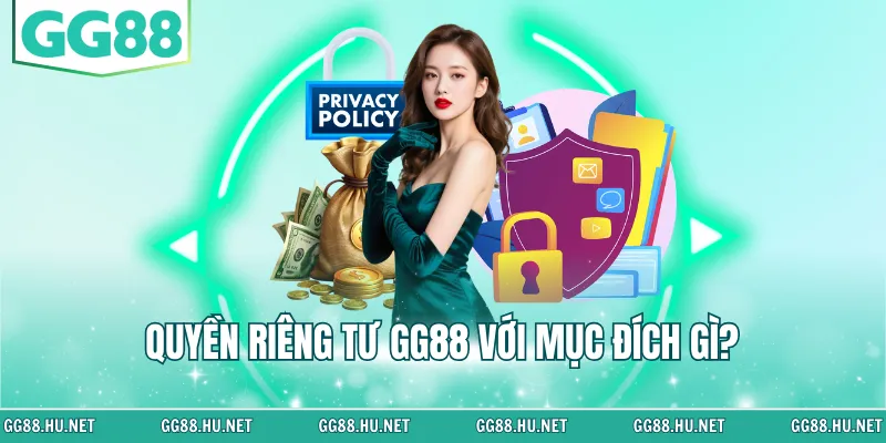 Quyền riêng tư GG88 với mục đích gì?