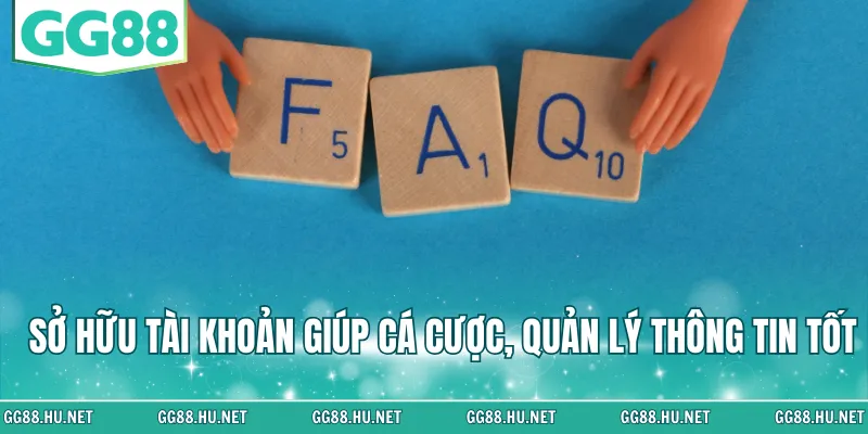 Sở hữu tài khoản giúp cá cược, quản lý thông tin tốt